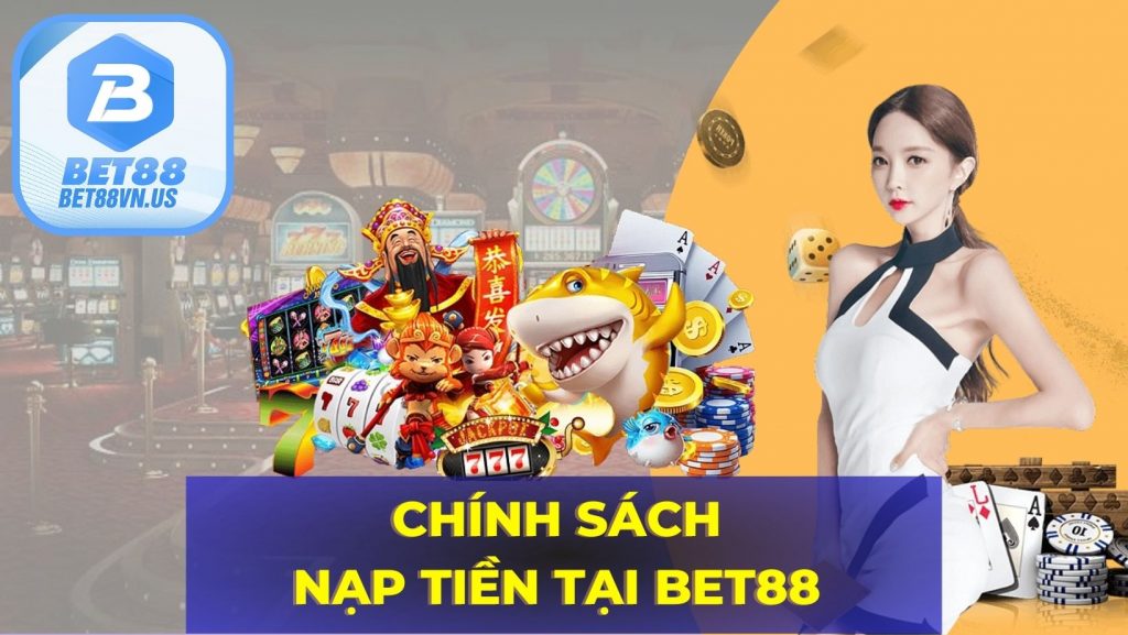 Chính sách nạp tiền tại Bet88 