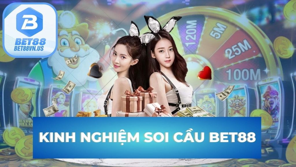 Kinh nghiệm soi cầu Bet88 